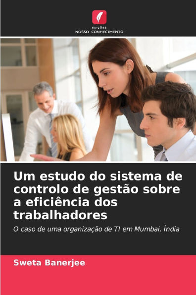 Um estudo do sistema de controlo de gestï¿½o sobre a eficiï¿½ncia dos trabalhadores