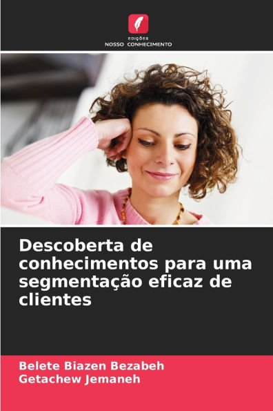 Descoberta de conhecimentos para uma segmentaï¿½ï¿½o eficaz de clientes