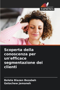 Title: Scoperta della conoscenza per un'efficace segmentazione dei clienti, Author: Belete Biazen Bezabeh
