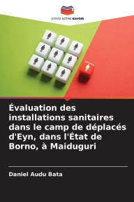 Title: ï¿½valuation des installations sanitaires dans le camp de dï¿½placï¿½s d'Eyn, dans l'ï¿½tat de Borno, ï¿½ Maiduguri, Author: Daniel Audu Bata