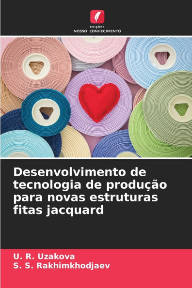 Desenvolvimento de tecnologia de produï¿½ï¿½o para novas estruturas fitas jacquard