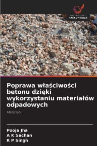 Title: Poprawa wlaściwości betonu dzięki wykorzystaniu materialï¿½w odpadowych, Author: Pooja Jha