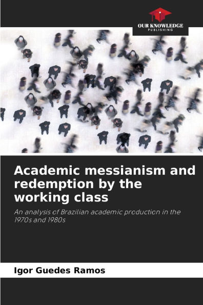 Academic messianism and redemption by the working class