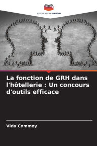 Title: La fonction de GRH dans l'hï¿½tellerie: Un concours d'outils efficace, Author: Vida Commey