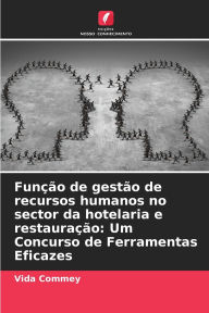 Title: Funï¿½ï¿½o de gestï¿½o de recursos humanos no sector da hotelaria e restauraï¿½ï¿½o: Um Concurso de Ferramentas Eficazes, Author: Vida Commey