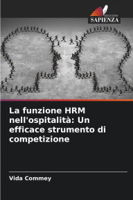 Title: La funzione HRM nell'ospitalitï¿½: Un efficace strumento di competizione, Author: Vida Commey