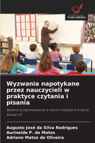 Title: Wyzwania napotykane przez nauczycieli w praktyce czytania i pisania, Author: Augusto Josï Da Silva Rodrigues