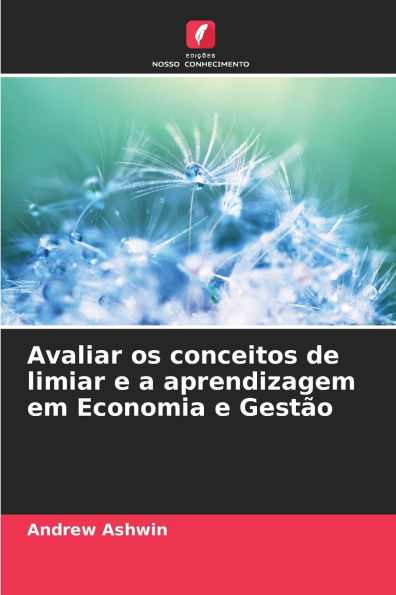 Avaliar os conceitos de limiar e a aprendizagem em Economia e Gestï¿½o