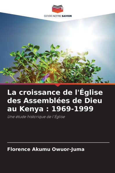 La croissance de l'ï¿½glise des Assemblï¿½es de Dieu au Kenya: 1969-1999