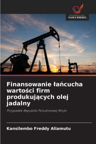 Title: Finansowanie lańcucha wartości firm produkujących olej jadalny, Author: Kansilembo Freddy Aliamutu