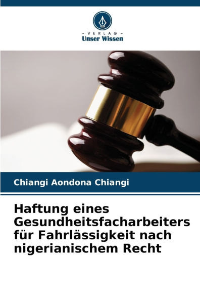 Haftung eines Gesundheitsfacharbeiters fï¿½r Fahrlï¿½ssigkeit nach nigerianischem Recht