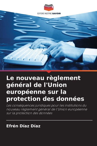 Le nouveau rï¿½glement gï¿½nï¿½ral de l'Union europï¿½enne sur la protection des donnï¿½es