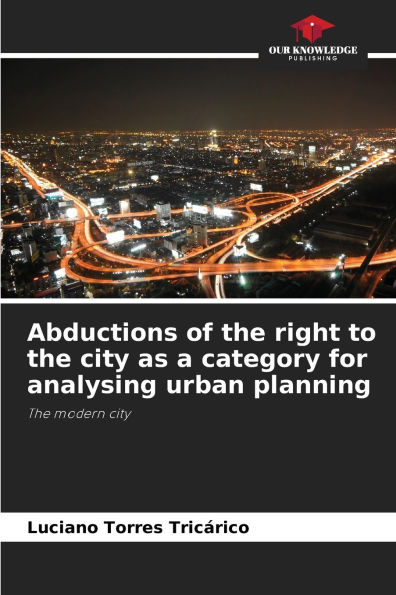 Abductions of the right to the city as a category for analysing urban planning
