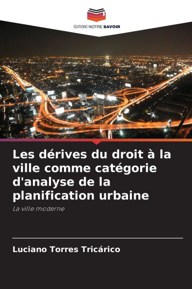 Les dï¿½rives du droit ï¿½ la ville comme catï¿½gorie d'analyse de la planification urbaine