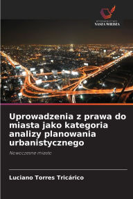 Title: Uprowadzenia z prawa do miasta jako kategoria analizy planowania urbanistycznego, Author: Luciano Torres Tricïrico