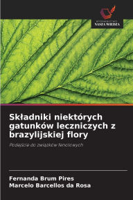 Title: Skladniki niektï¿½rych gatunkï¿½w leczniczych z brazylijskiej flory, Author: Fernanda Brum Pires