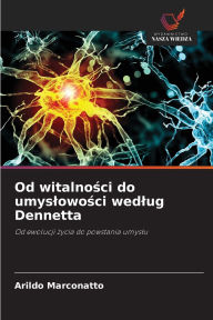 Title: Od witalności do umyslowości wedlug Dennetta, Author: Arildo Marconatto