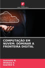 Computaï¿½ï¿½o Em Nuvem: Dominar a Fronteira Digital