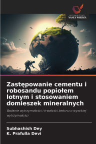 Title: Zastępowanie cementu i robosandu popiolem lotnym i stosowaniem domieszek mineralnych, Author: Subhashish Dey