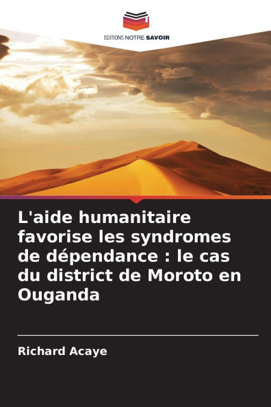 L'aide humanitaire favorise les syndromes de dï¿½pendance: le cas du district de Moroto en Ouganda