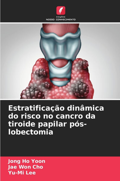 Estratificaï¿½ï¿½o dinï¿½mica do risco no cancro da tiroide papilar pï¿½s-lobectomia