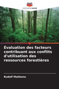 Title: ï¿½valuation des facteurs contribuant aux conflits d'utilisation des ressources forestiï¿½res, Author: Rudolf Makhanu