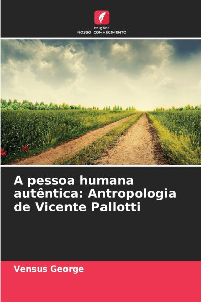 A pessoa humana autï¿½ntica: Antropologia de Vicente Pallotti