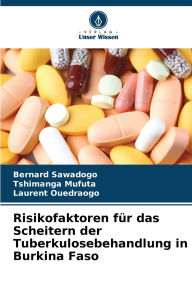 Title: Risikofaktoren fï¿½r das Scheitern der Tuberkulosebehandlung in Burkina Faso, Author: Bernard Sawadogo