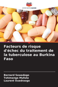 Title: Facteurs de risque d'ï¿½chec du traitement de la tuberculose au Burkina Faso, Author: Bernard Sawadogo