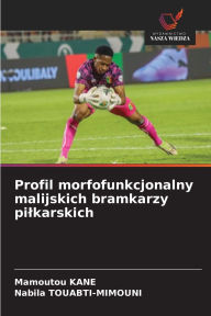 Title: Profil morfofunkcjonalny malijskich bramkarzy pilkarskich, Author: Mamoutou Kane