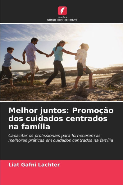 Melhor juntos: Promoï¿½ï¿½o dos cuidados centrados na famï¿½lia