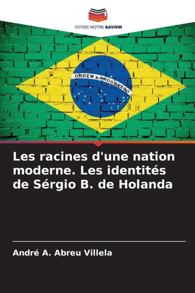 Les racines d'une nation moderne. Les identitï¿½s de Sï¿½rgio B. de Holanda