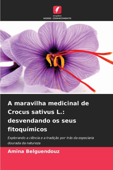 A maravilha medicinal de Crocus sativus L.: desvendando os seus fitoquï¿½micos