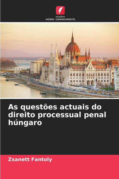 As questï¿½es actuais do direito processual penal hï¿½ngaro