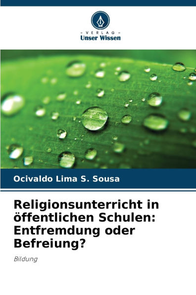 Religionsunterricht in ï¿½ffentlichen Schulen: Entfremdung oder Befreiung?
