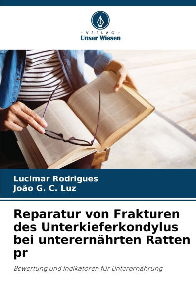 Reparatur von Frakturen des Unterkieferkondylus bei unterernï¿½hrten Ratten pr