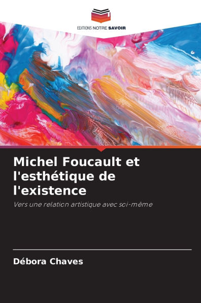 Michel Foucault et l'esthï¿½tique de l'existence