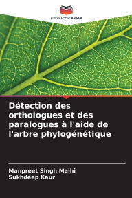 Title: Dï¿½tection des orthologues et des paralogues ï¿½ l'aide de l'arbre phylogï¿½nï¿½tique, Author: Manpreet Singh Malhi