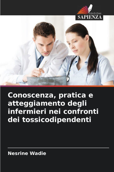 Conoscenza, pratica e atteggiamento degli infermieri nei confronti dei tossicodipendenti