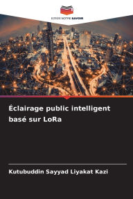 Title: ï¿½clairage public intelligent basï¿½ sur LoRa, Author: Kutubuddin Sayyad Liyakat Kazi