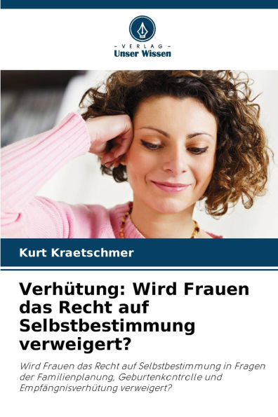 Verhï¿½tung: Wird Frauen das Recht auf Selbstbestimmung verweigert?