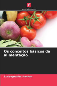 Title: Os conceitos bï¿½sicos da alimentaï¿½ï¿½o, Author: Suriyaprabha Kannan