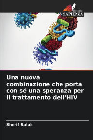Title: Una nuova combinazione che porta con sï¿½ una speranza per il trattamento dell'HIV, Author: Sherif Salah