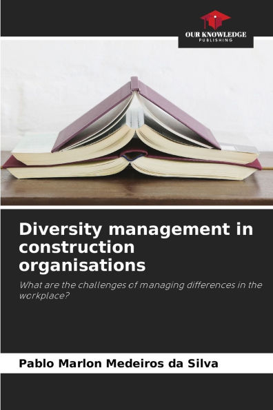 Diversity management in construction organisations