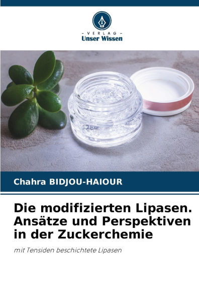 Die modifizierten Lipasen. Ansï¿½tze und Perspektiven in der Zuckerchemie
