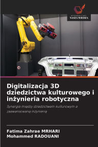 Title: Digitalizacja 3D dziedzictwa kulturowego i inżynieria robotyczna, Author: Fatima Zahrae Mrhari
