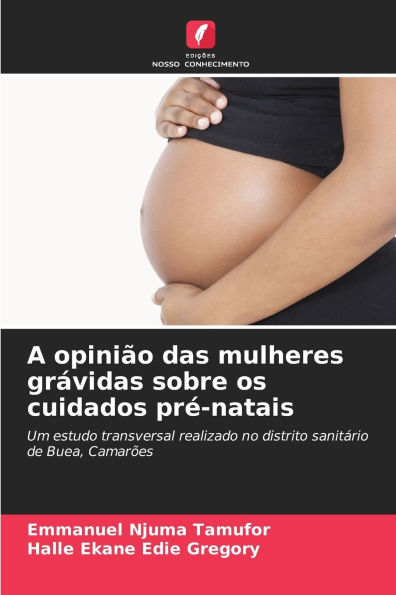 A opiniï¿½o das mulheres grï¿½vidas sobre os cuidados prï¿½-natais