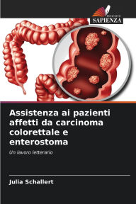 Title: Assistenza ai pazienti affetti da carcinoma colorettale e enterostoma, Author: Julia Schallert
