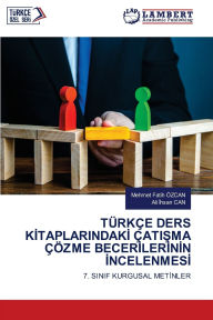 Title: Tï¿½rkï¿½e Ders Kİtaplarindakİ ï¿½atiŞma ï¿½ï¿½zme Becerİlerİnİn İncelenmesİ, Author: Mehmet Fatih ïzcan