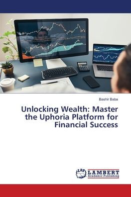 Unlocking Wealth: Master the Uphoria Platform for Financial Success